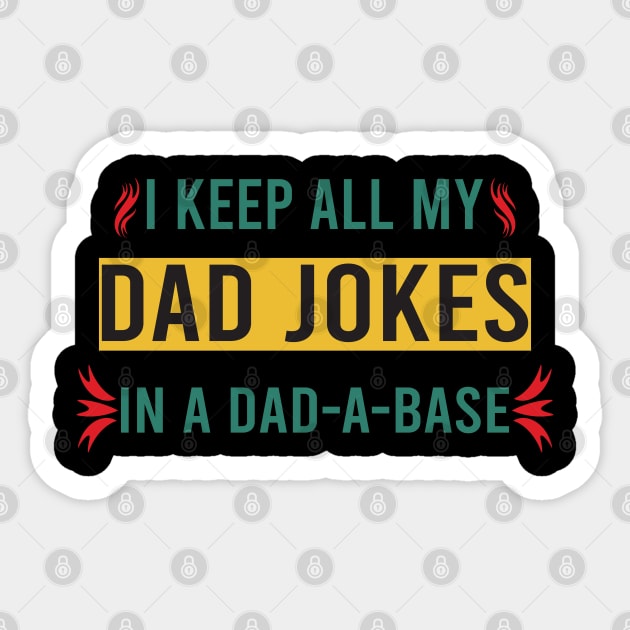 I Keep All My Dad Jokes In A Dad-a-base Sticker by designnas2